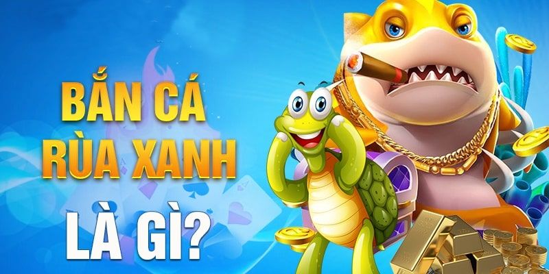 Giới thiệu tổng quan bắn cá rùa xanh FUN88