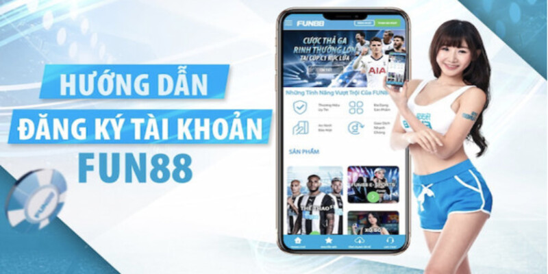 Hướng dẫn chi tiết đăng ký FUN88