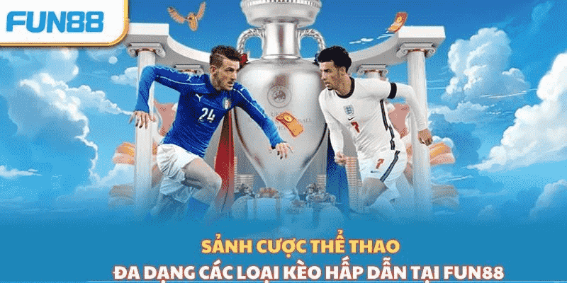 Sảnh cược thể thao đẳng cấp số 1 FUN88