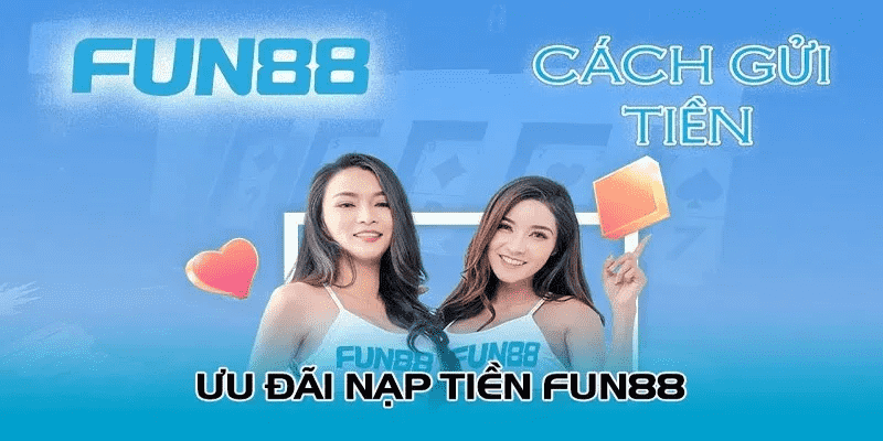 Ưu đãi khi nạp tiền FUN88