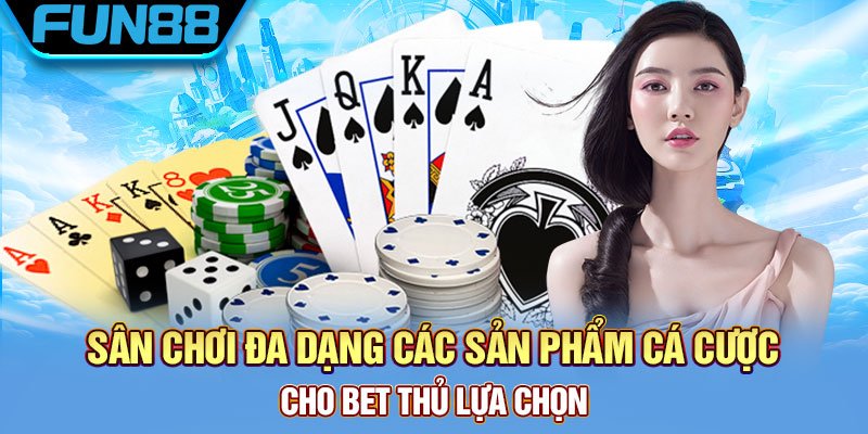 Đa dạng các sản phẩm cá cược Casino FUN88