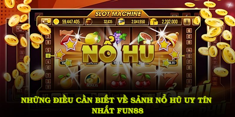 Thông tin cần biết về sảnh nổ hũ FUN88
